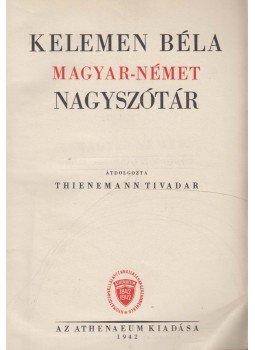 Kelemen Béla - Magyar-német nagyszótár Kelemen Béla - Magyar-német nagyszótár, Budapest 1942 antikvár könyv