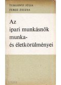 Turgonyi Júlia,Ferge Zsuzsa - Az ipari munkásnők munka- és életkörülményei