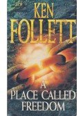 Ken Follett - A Place Called Freedom