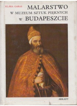 Garas Klára - Malarstwo w Muzeum Sztuk Pięknych w Budapeszcie, Warszawa 1975 antikvár könyv