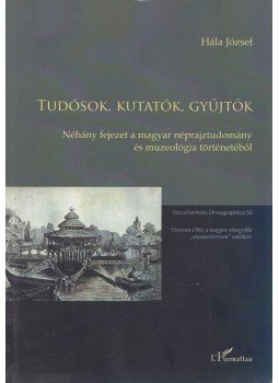 Hála József - Hála József Tudósok, kutatók, gyűjtők (dedikált), Budapest 2014 antikvár könyv