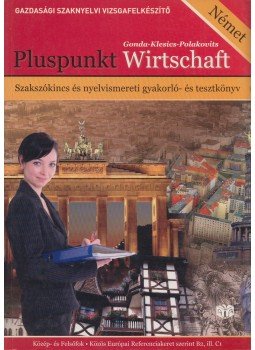 Pákozdiné Gonda Irén, Polakovits Sarolta, Zsludovné Klesics Tünde - Pluspunkt Wirtschaft Pákozdiné Gonda Irén, Polakovits Sarolta, Zsludovné Klesics Tünde - Pluspunkt Wirtschaft, Budapest 2008 antikvár könyv