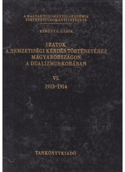 Kemény G. Gábor - Iratok a nemzetiségi kérdés történetéhez Magyarországon a dualizmus korában VI., Budapest 1985 antikvár könyv