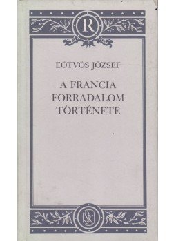 Eötvös József - A francia forradalom története Eötvös József - A francia forradalom története, Budapest 1990 antikvár könyv