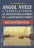 Dr. Gyöngyössy Olga - Angol nyelv a vendéglátásban, az idegenforgalomban és a kereskedelemben - Kezdőknek