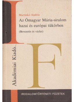 Martinkó András - Az Ómagyar Mária-siralom hazai és európai tükörben, Budapest 1988 antikvár könyv