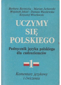 Barbara Bartnicka, Marian Jurkowski, Wojciech Jekiel, Danuta Wasilewska, Krzysztof Wroclawski - Uczymy się polskiego 1. - Komentarz językowy i ćwiczenia, Warszawa 1984 antikvár könyv