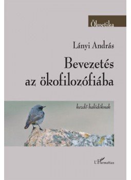 Lányi András - Bevezetés az ökofilozófiába - Kezdő halódóknak Lányi András - Bevezetés az ökofilozófiába - Kezdő halódóknak, Budapest 2020 antikvár könyv