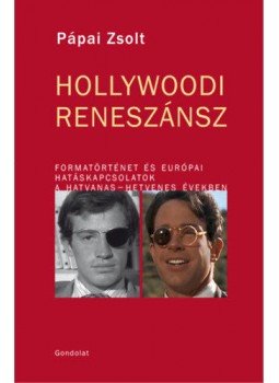 Pápai Zsolt - Hollywoodi Reneszánsz - Formatörténet és európai hatáskapcsolatok a hatvanas-hetvenes években, null 2020 antikvár könyv