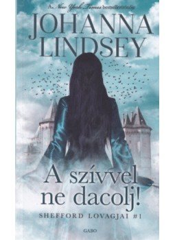 Johanna Lindsey - A szívvel ne dacolj! - Shefford lovagjai 1. Johanna Lindsey - A szívvel ne dacolj! - Shefford lovagjai 1., 2020 antikvár könyv