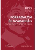 Kiss Csaba - Forradalom és szabadság - Tocqueville kontra Marx