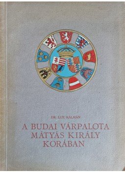 Dr. Lux Kálmán - A budai várpalota Mátyás király korában (Számozott, aláírt), Budapest 1922 antikvár könyv