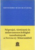 Ikvainé Sándor Ildikó - Néprajzi, történeti és múzeumszociológiai tanulmányok a Ferenczy Múzeumból