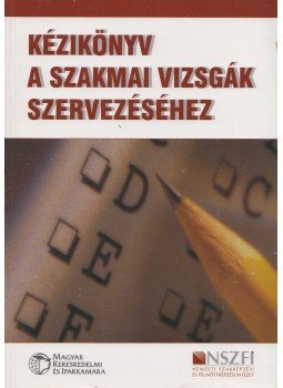 Henczi Lajos - Kézikönyv a szakmai vizsgák lebonyolításához Henczi Lajos - Kézikönyv a szakmai vizsgák lebonyolításához, Budapest 2007 antikvár könyv