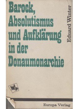 Eduard Winter - Barock, Absolutismus und Aufklärung in der Donaumonarchie, Wien 1971 antikvár könyv