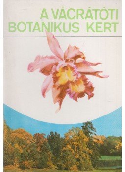 Tóth Imre, Ujvárosi Miklós - A vácrátóti botanikus kert Tóth Imre, Ujvárosi Miklós - A vácrátóti botanikus kert, Vácrátót 1973 antikvár könyv
