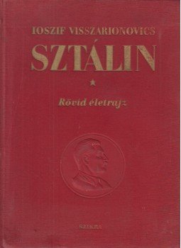 G. F. Alekszandrov, M. R. Galaktjionov, V. Sz. Kruszkov, V. Sz. Kruszkov - Joszif Visszarionovics Sztálin - Rövid életrajz G. F. Alekszandrov, M. R. Galaktjionov, V. Sz. Kruszkov, V. Sz. Kruszkov - Joszif Visszarionovics Sztálin - Rövid életrajz, Budapest 1949 antikvár könyv