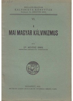 Dr. Révész Imre - A mai magyar kálvinizmus, Budapest 1923 antikvár könyv