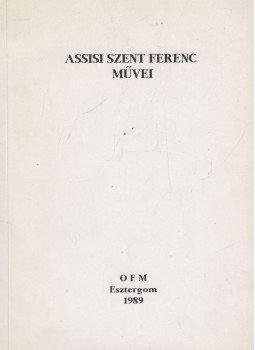 Hidász Ferenc, Várnai Jakab - Assisi Szent Ferenc művei Hidász Ferenc, Várnai Jakab - Assisi Szent Ferenc művei, Esztergom 1989 antikvár könyv