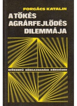Forgács Katalin - A tőkés agrárfejlődés dilemmája, Budapest 1974 antikvár könyv