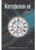 Róbert Katalin - Kezdjetek el élni! (Dedikált)