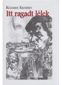 Kelemen Erzsébet - Itt ragadt lélek (Dedikált) Kelemen Erzsébet - Itt ragadt lélek (Dedikált), Budapest 2015 antikvár könyv