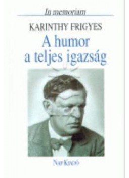  - A humor a teljes igazság - In memoriam Karinthy Frigyes, null 2000 antikvár könyv