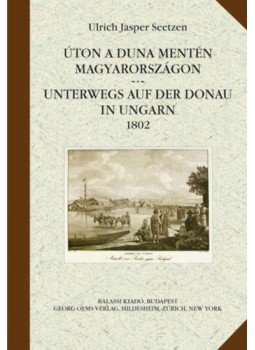 Ulrich Jasper Seetzen - Úton a Duna mentén Magyarországon - Unterwegs auf der Donau in Ungarn 1802, null 2020 antikvár könyv