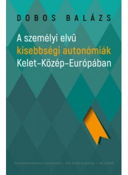 Dobos Balázs - A személyi elvű kisebbségi autonómiák Kelet-Közép-Európában, null 2020 antikvár könyv