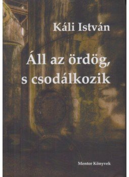 Káli István - Áll az ördög, s csodálkozik Káli István - Áll az ördög, s csodálkozik, null 2020 antikvár könyv