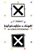 K.T. Bernadett - Lásd színes(b)en a világot! - 99+1 ajánlás a hétköznapokra