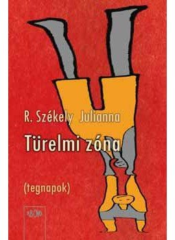 R. Székely Julianna - Türelmi zóna (tegnapok) R. Székely Julianna - Türelmi zóna (tegnapok), null 2006 antikvár könyv