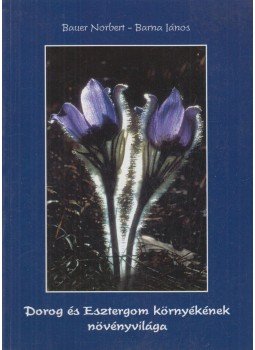Bauer Norbert, Barna János - Dorog és Esztergom környékének növényvilága, Zirc 1999 antikvár könyv