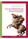 Hahner Péter - Világtörténelmi kaleidoszkóp magyar szemmel