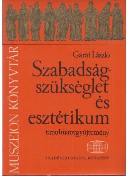 Garai László - Szabadságszükséglet és esztétikum, Budapest 1980 antikvár könyv