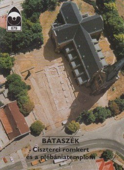 Valter Ilona - Bátaszék - Ciszterci romkert és a plébániatemplom Valter Ilona - Bátaszék - Ciszterci romkert és a plébániatemplom, Budapest 2001 antikvár könyv