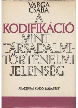 Varga Csaba - A kodifikáció mint társadalmi-történelmi jelenség, Budapest 1979 antikvár könyv