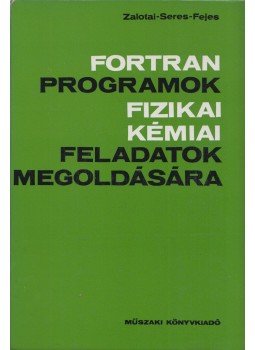 Zalotai Lajos, Seres László, Fejes Pál - FORTRAN programok fizikai kémiai faladatok megoldására, Budapest 1978 antikvár könyv