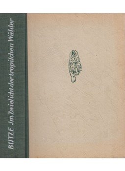 Butze, Herbert - Im Zwielicht der tropischen Wälder, Leipzig 1954 antikvár könyv