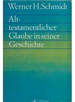 Werner H. Schmidt - Alttestamentlicher Glaube in seiner Geschichte. Werner H. Schmidt - Alttestamentlicher Glaube in seiner Geschichte., Berlin 1987 antikvár könyv