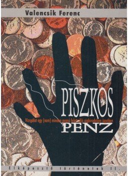 Valencsik Ferenc - Piszkos pénz (dedikált), Budapest 1999 antikvár könyv