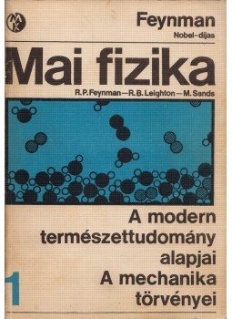 Sands, M., Leighton, R. B., Richard P. Feynman - Mai fizika 1. Sands, M., Leighton, R. B., Richard P. Feynman - Mai fizika 1., Budapest 1969 antikvár könyv