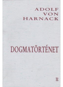 Adolf von Harnack - Dogmatörténet Adolf von Harnack - Dogmatörténet, Szentendre 1998 antikvár könyv