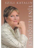 Szili Katalin - Kendőzetlenül