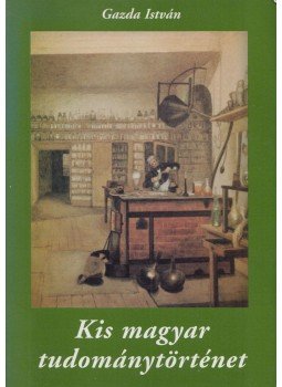 Gazda István - Kis magyar tudománytörténet, Piliscsaba 1998 antikvár könyv