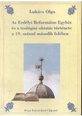 Lukács Olga - Az Erdélyi Református Egyház és a teológiai oktatás története