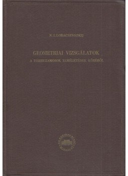 N. I. Lobacsevszkij - Geometriai vizsgálatok a párhuzamosok elméletének köréből, Budapest 1951 antikvár könyv
