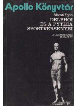 Maróti Egon - Delphoi és a Pythia sportversenyei Maróti Egon - Delphoi és a Pythia sportversenyei, Budapest 1995 antikvár könyv