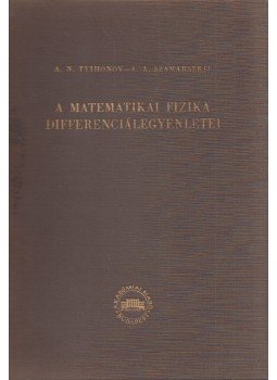 A. N. Tyihonov, A. A. Szamarszkij - A matematikai fizika differenciálegyenletei, Budapest 1956 antikvár könyv