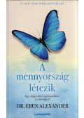 Dr. Eben Alexander - A mennyország létezik - Egy idegsebész tapasztalatai a túlvilágról